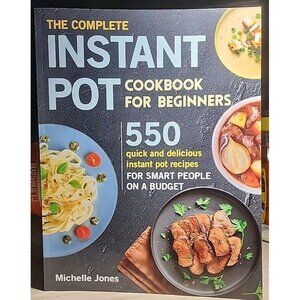 The Complete Instant Pot Cookbook for Beginners: 550 Quick... by Jones, Michelle